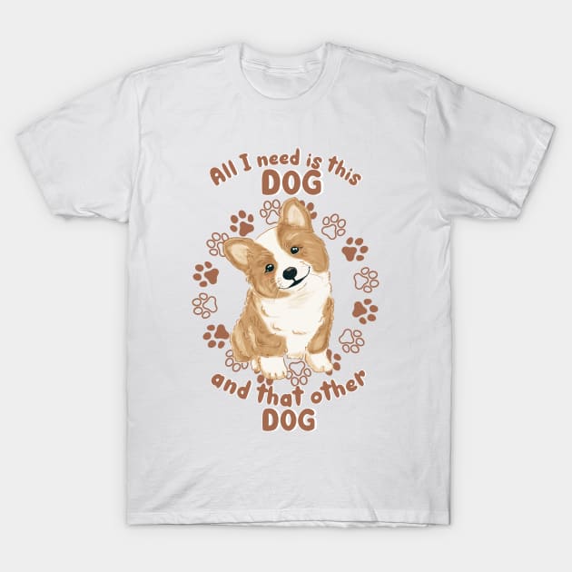 All I Need Is This Dog and That Dog T-Shirt by LeahXu